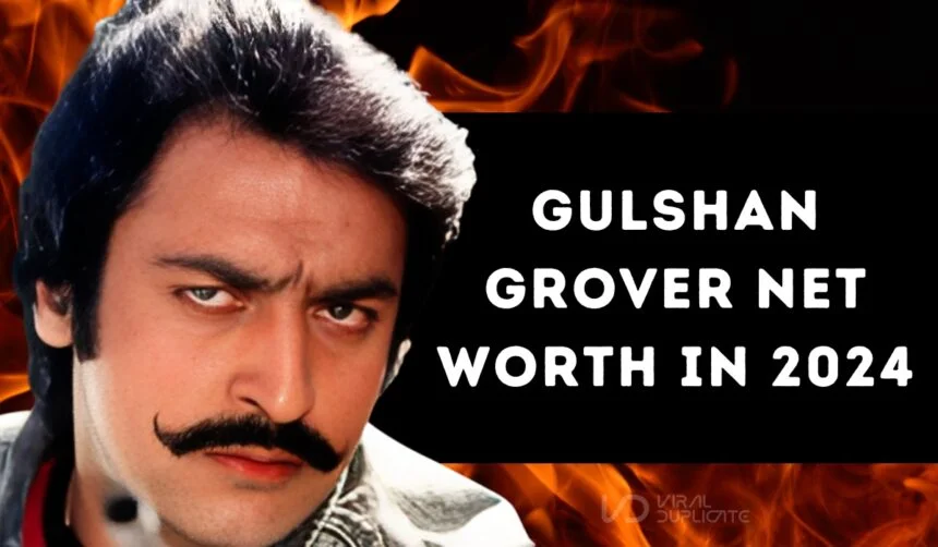 Gulshan Grover Net Worth in 2024