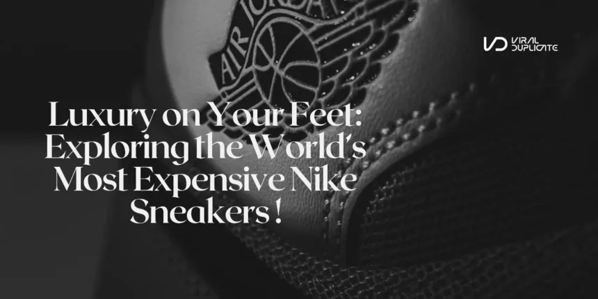 Luxury on Your Feet Exploring the Worlds Most Expensive Nike Sneakers