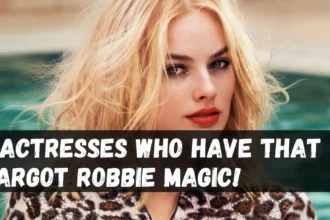 5 Actresses Who Have That Margot Robbie Magic