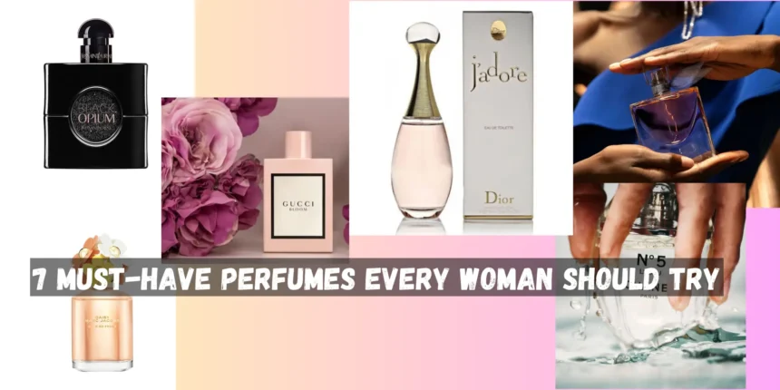 7 Must Have Perfumes Every Woman Should Try