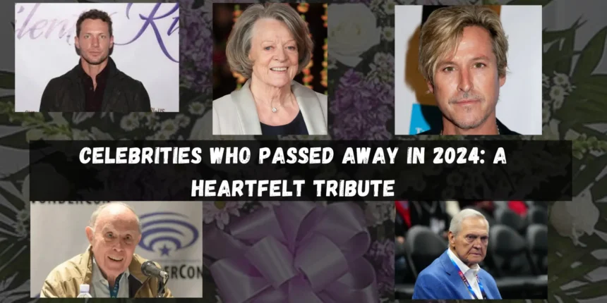 Celebrities Who Passed Away in 2024 A Heartfelt Tribute