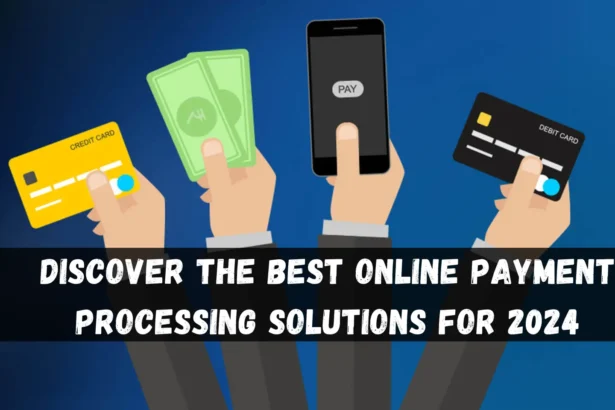 Discover the Best Online Payment Processing Solutions for 2024