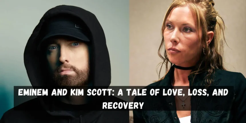 Eminem and Kim Scott A Tale of Love Loss and Recovery