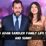 Exploring Adam Sandler Family Life with Sadie and Sunny