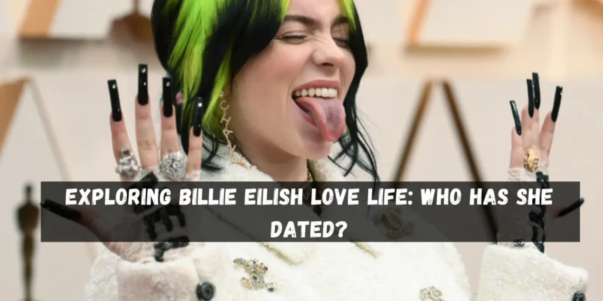 Exploring Billie Eilish Love Life