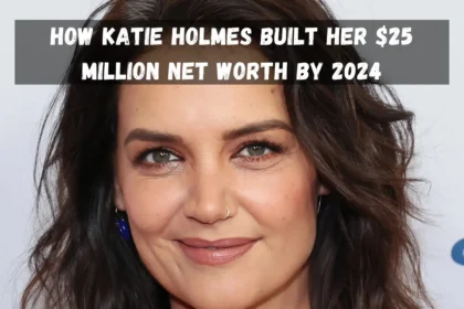 How Katie Holmes Built Her 25 Million Net Worth by 2024 1