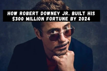 How Robert Downey Jr. Built His 300 Million Fortune by 2024