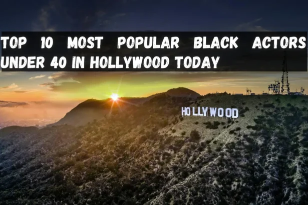 Top 10 Most Popular Black Actors Under 40 in Hollywood Today