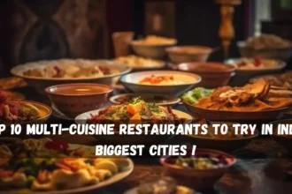 Top 10 MultiCuisine Restaurants to Try in India Biggest Cities