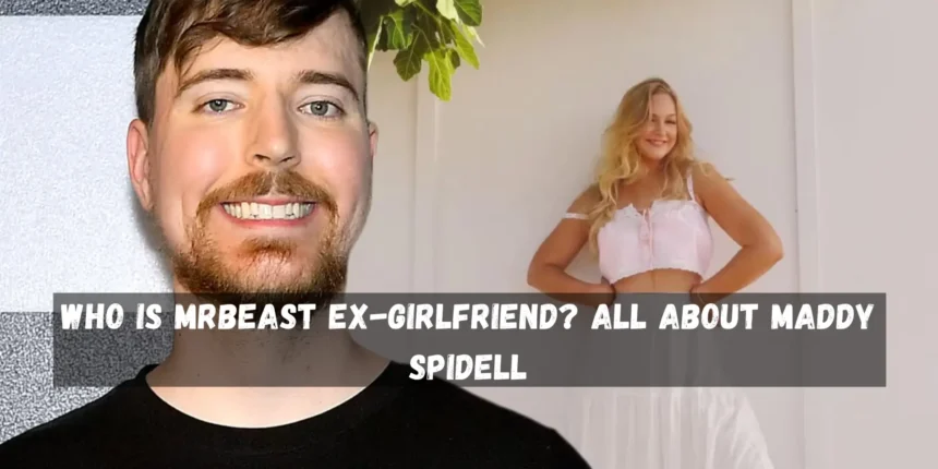 Who Is MrBeast Ex Girlfriend All About Maddy Spidell